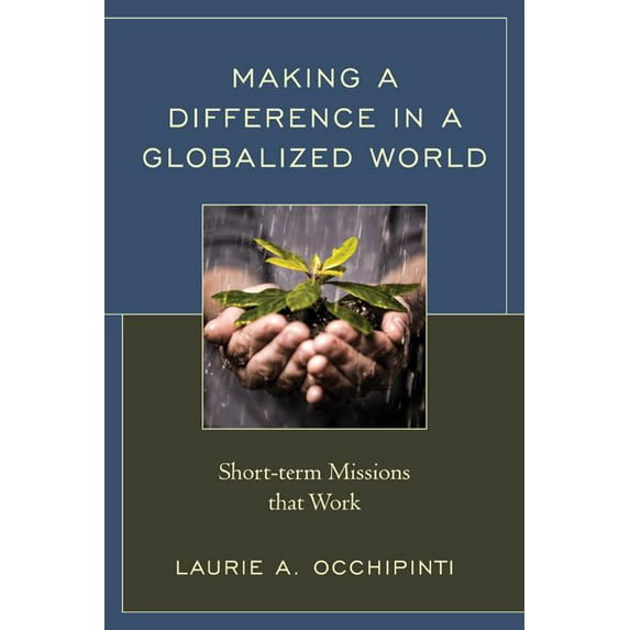 Making a Difference in a Globalized World: Short-term Missions that Work, (Paperback)