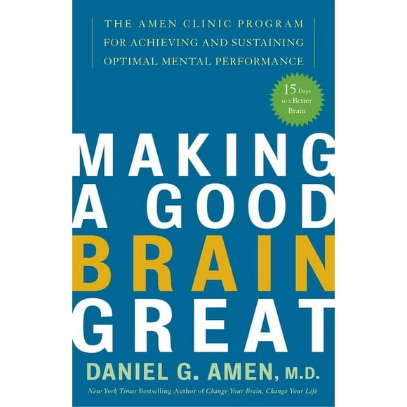 Making a Good Brain Great : The Amen Clinic Program for Achieving and Sustaining Optimal Mental Performance (Paperback)