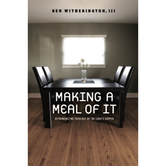 Pre-Owned Making a Meal of It: Rethinking the Theology of the Lord's Supper (Paperback) 1602581908 9781602581906