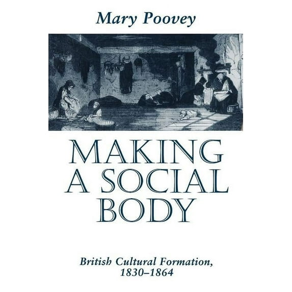 Making a Social Body : British Cultural Formation, 1830-1864 (Paperback)