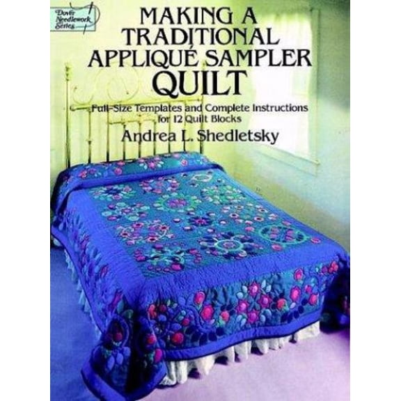 Pre-Owned Making a Traditional Applique Sampler Quilt : Full-Size Templates and Complete Instructions for 12 Quilt Blocks (Paperback) 9780486249995