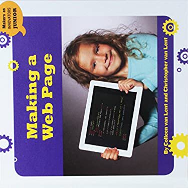 Pre-Owned Making a Web Page  21st Century Skills Innovation Library: Makers as Innovators Library Binding Colleen Van Lent, Christopher Lent