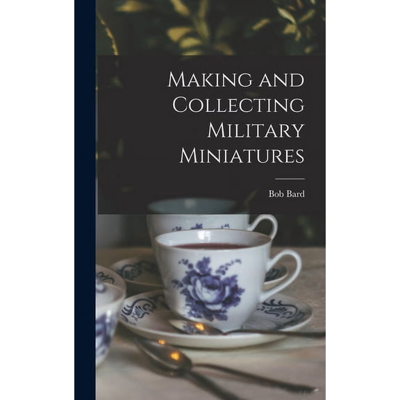 Making and Collecting Military Miniatures, (Hardcover)