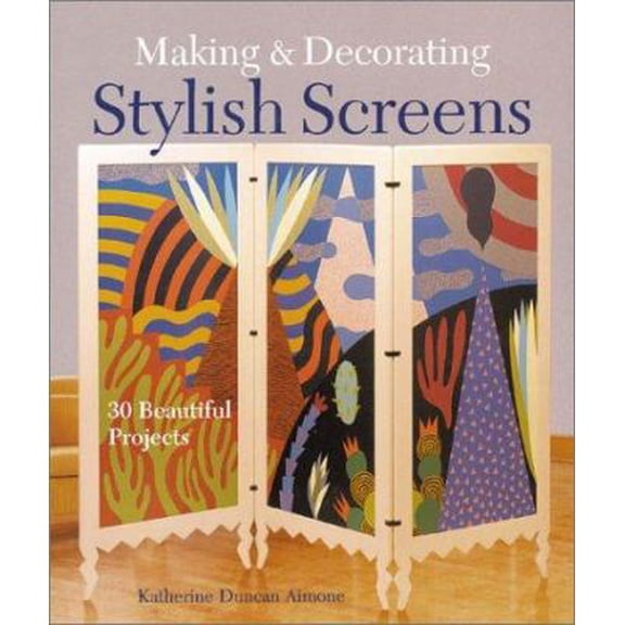Pre-Owned Making & Decorating Stylish Screens: 30 Beautiful Projects (Hardcover) 1579903614 9781579903619