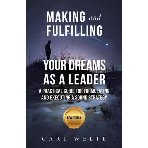 Making and Fulfilling Your Dreams as a Leader: A Practical Guide for Formulating and Executing Strategy, (Paperback)