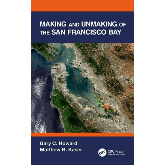 Making and Unmaking of the San Francisco Bay, (Hardcover)