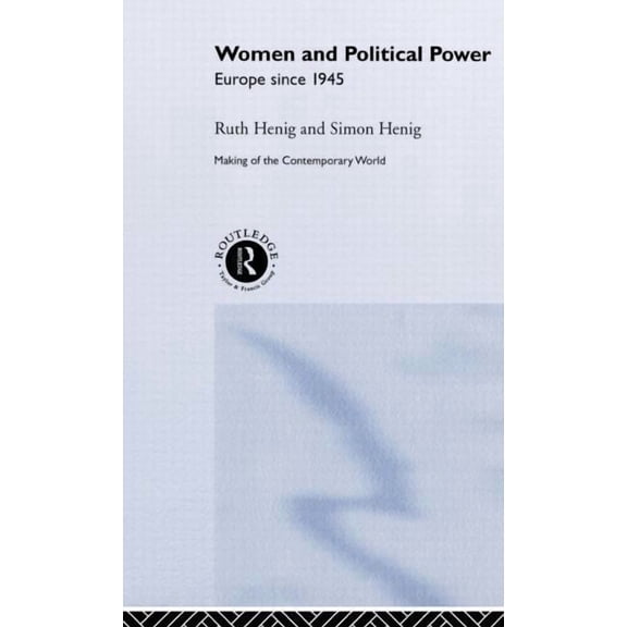 Making of the Contemporary World Women and Political Power: Europe Since 1945, (Hardcover)