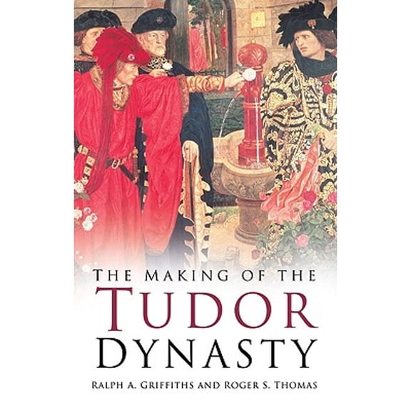 Pre-Owned The Making of the Tudor Dynasty (Paperback) 0750937769 9780750937764