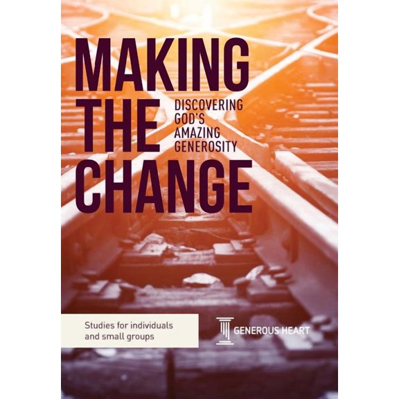 Making the Change: Discovering God's Amazing Generosity, (Paperback)