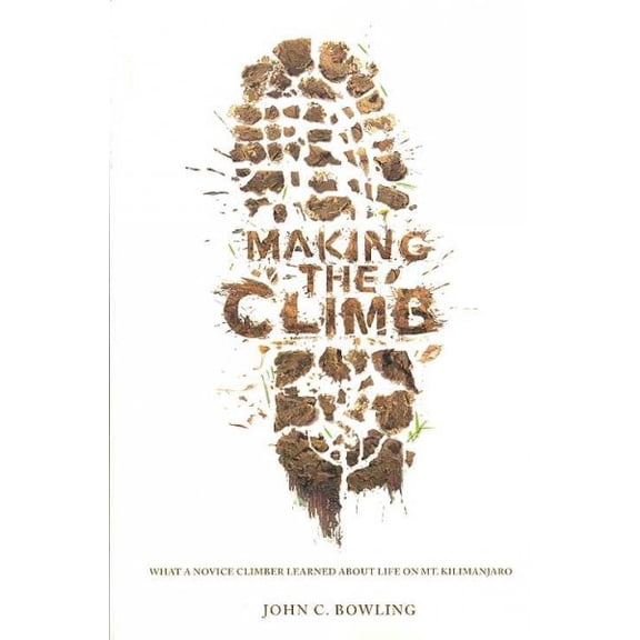 Pre-Owned Making the Climb: What a Novice Climber Learned about Life on Mount Kilimanjaro (Paperback) 0834123266 9780834123267