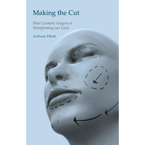 Making the Cut : How Cosmetic Surgery is Transforming Our Lives (Paperback)