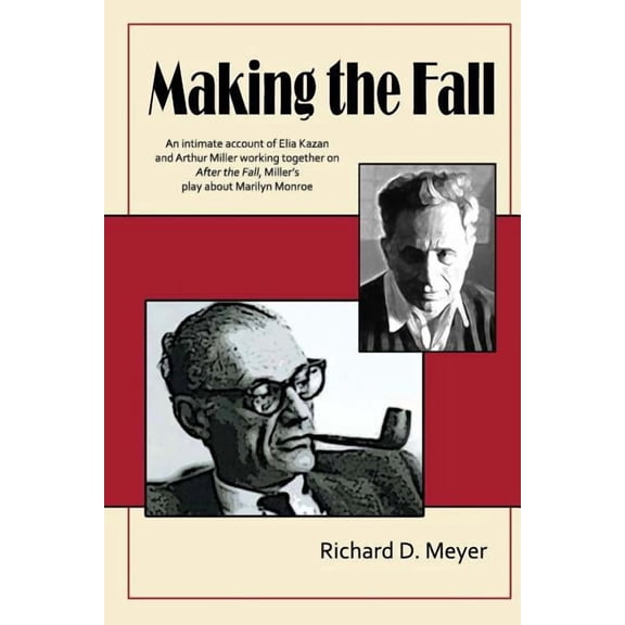 Making the Fall: An intimate account of Elia Kazan and Arthur Miller working together on "After the Fall," Miller's play, (Paperback)