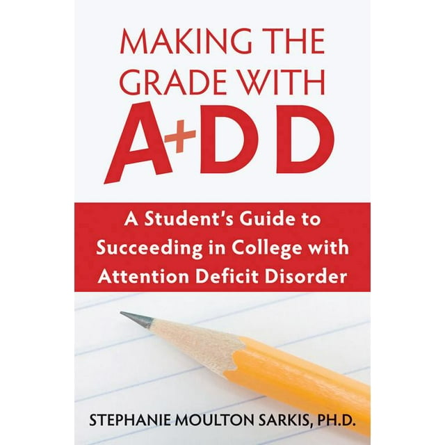 Making the Grade with ADD : A Student's Guide to Succeeding in College with Attention Deficit Disorder (Paperback)