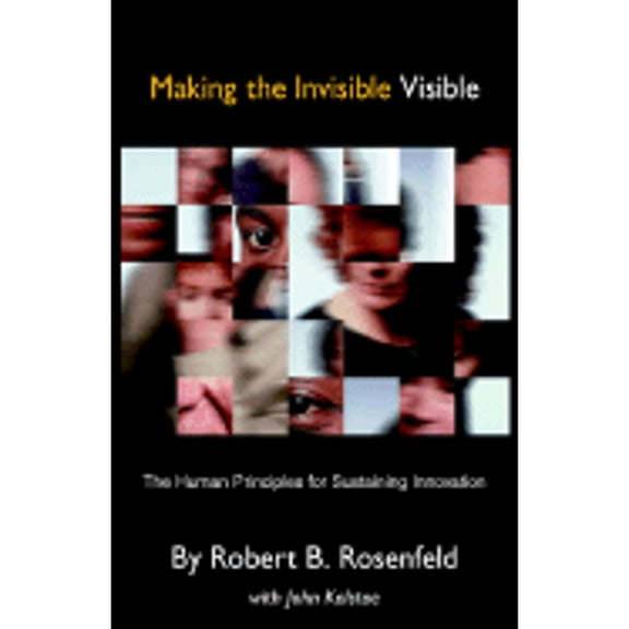 Pre-Owned Making the Invisible Visible: The Human Principles for Sustaining Innovation (Paperback) 1413465331 9781413465334