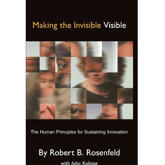 Pre-Owned Making the Invisible Visible: The Human Principles for Sustaining Innovation (Paperback) 1413465331 9781413465334