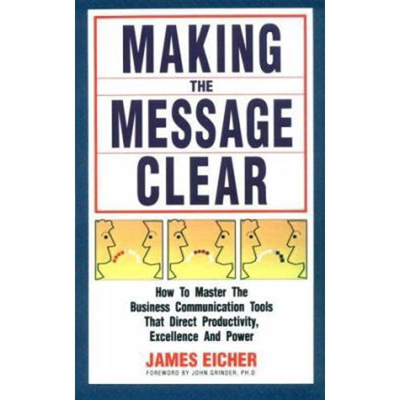 Pre-Owned Making the Message Clear: How to Master the Business Communication Tools That Direct Productivity, Excellence and Power (Paperback) 1555520480 9781555520489