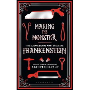 Making the Monster: The Science Behind Mary Shelley's Frankenstein, (Paperback)