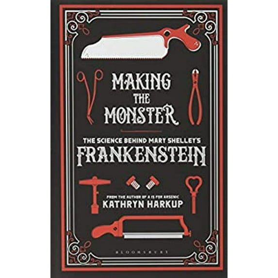 Pre-Owned Making the Monster: The Science Behind Mary Shelley's Frankenstein (Hardcover) 1472933737 9781472933737