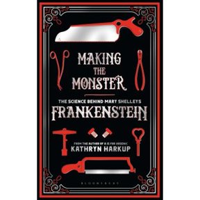 Pre-Owned Making the Monster: The Science Behind Mary Shelley's Frankenstein (Hardcover) 1472933737 9781472933737