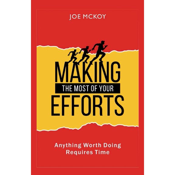 Making the Most of Your Efforts: Anything worth Doing Requires Time, (Paperback)
