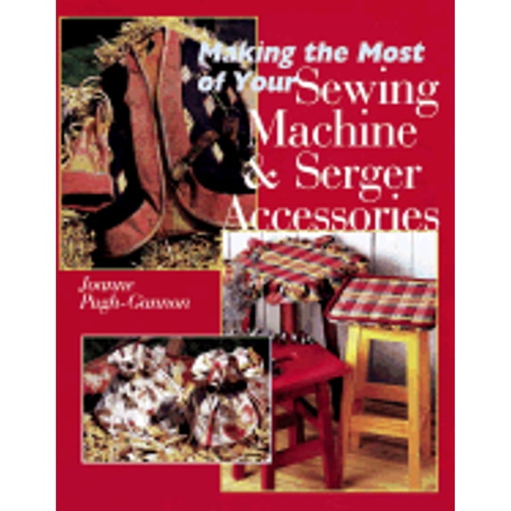 Pre-Owned Making the Most of Your Sewing Machine & Serger Accessories (Hardcover) by Joann Pugh-Gannon