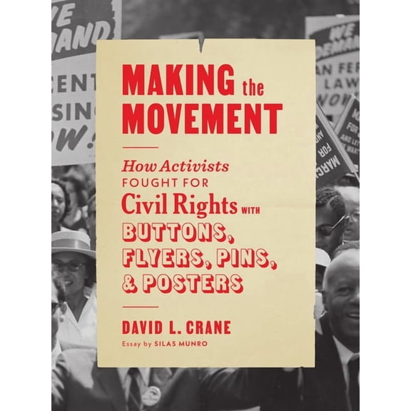 Making the Movement: How Activists Fought for Civil Rights with Buttons, Flyers, Pins, and Posters, (Paperback)