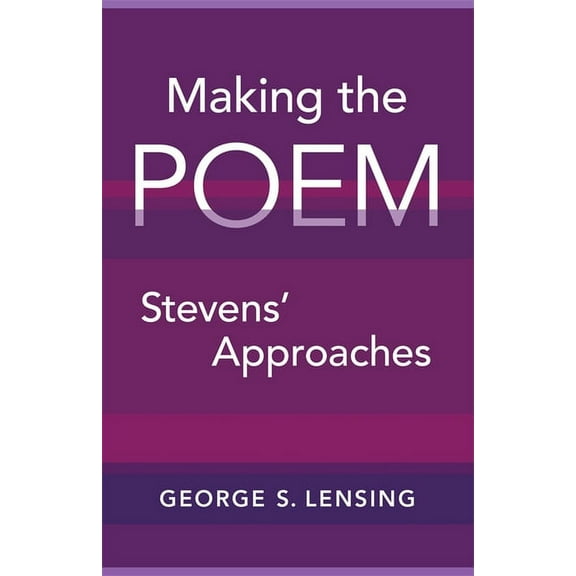Making the Poem: Stevens' Approaches, (Hardcover)