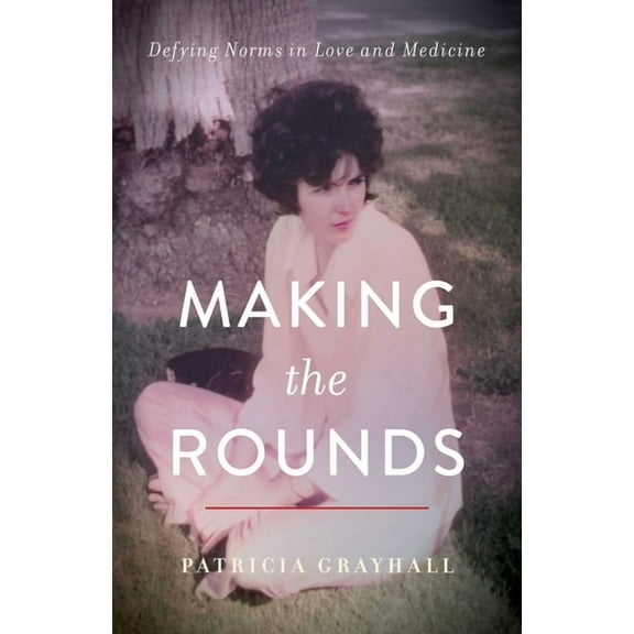 Making the Rounds: Defying Norms in Love and Medicine, (Paperback)