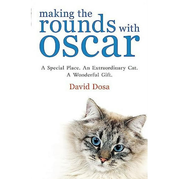Making the Rounds with Oscar: The Inspirational Story of a Doctor, His Patients and a Very Special Cat