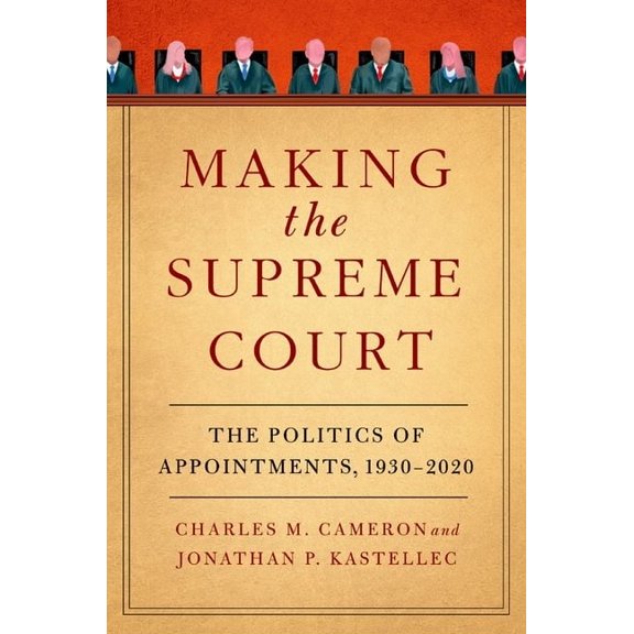 Making the Supreme Court: The Politics of Appointments, 1930-2020, (Paperback)