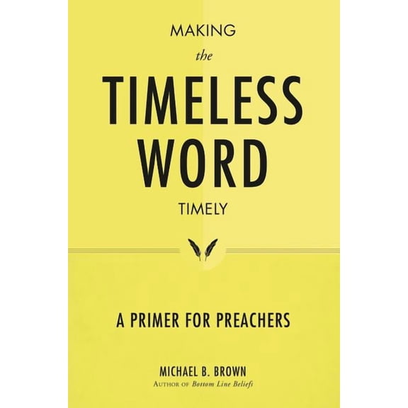 Making the Timeless Word Timely: A Primer for Preachers, (Paperback)
