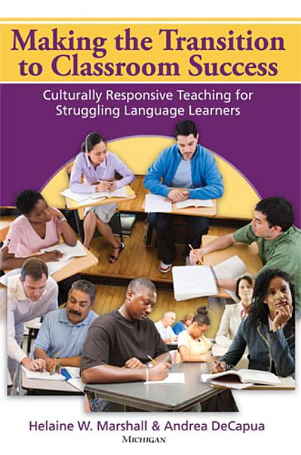 Making the Transition to Classroom Success: Culturally Responsive Teaching for Struggling Language Learners, (Paperback)