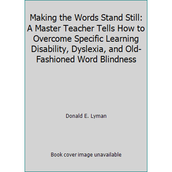 Pre-Owned Making the Words Stand Still: A Master Teacher Tells How to Overcome Specific Learning Disability, Dyslexia, and Old-Fashioned Word Blindness (Paperback) 0395486815 9780395486818