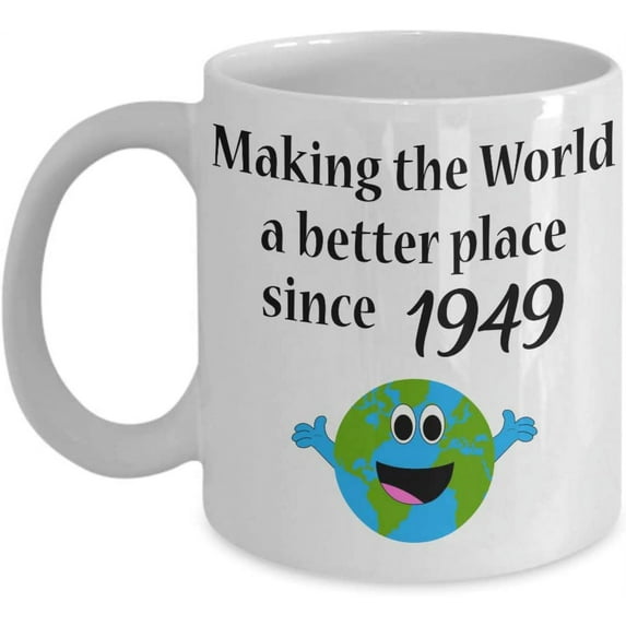 Making the World a Better Place Since 1949 Coffee Mug 70th, 71st Birthday Gift Idea Women Kid Girl Boy, 70, 71 Year Old Tea Cup Christmas Xmas