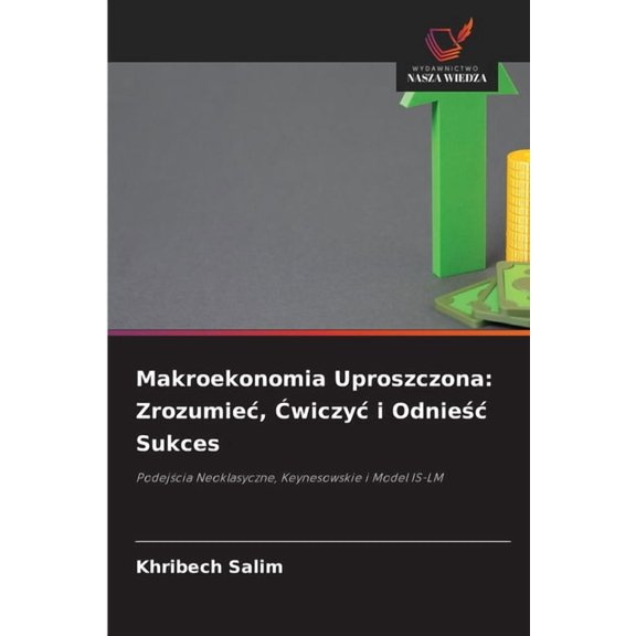 Makroekonomia Uproszczona: Zrozumiec, Ćwiczyc i Odnieśc Sukces, (Paperback)