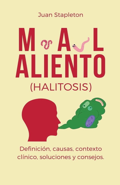 Mal aliento (halitosis), definición, causas, contexto clínico, soluciones y consejos. (Paperback)