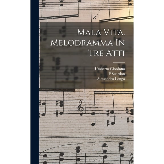 Mala Vita. Melodramma In Tre Atti, (Hardcover)