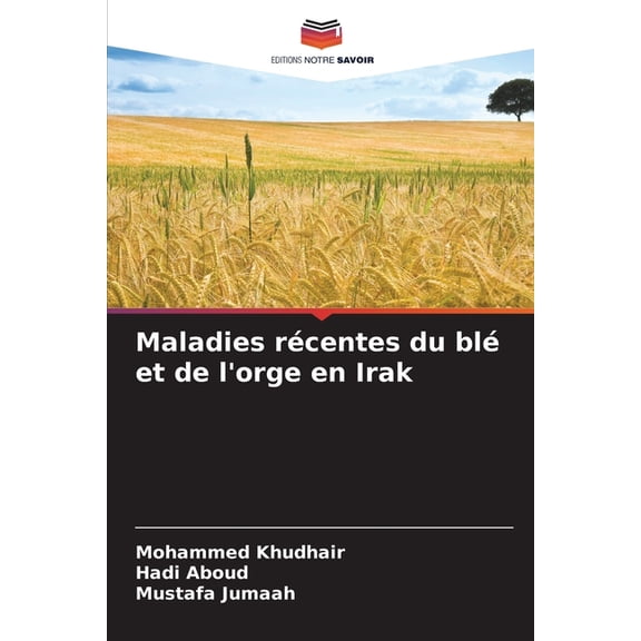 Maladies rcentes du bl et de l'orge en Irak, (Paperback)