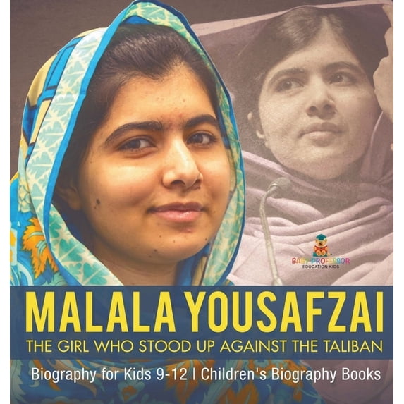 Malala Yousafzai: The Girl Who Stood Up Against the Taliban - Biography for Kids 9-12 Children's Biography Books, (Hardcover)