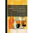thumbnail image 1 of Malaria; Etiology, Pathology, Diagnosis, Prophylaxis, and Treatment, (Paperback), 1 of 1