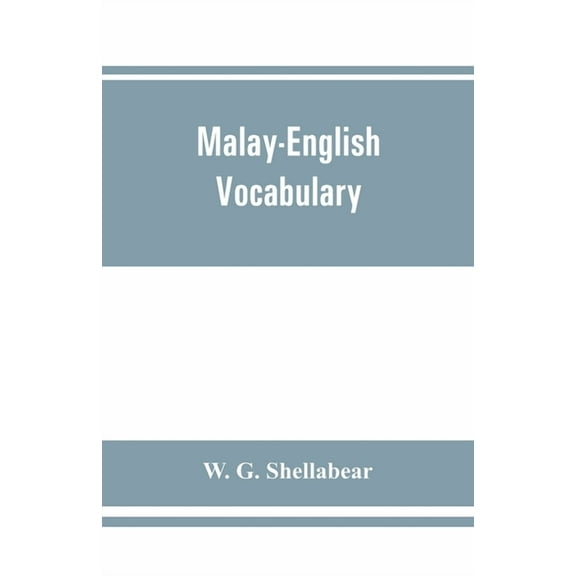 Malay-English vocabulary, containing over 7000 Malay words or phrases with their English equivalents, together with an a, (Paperback)