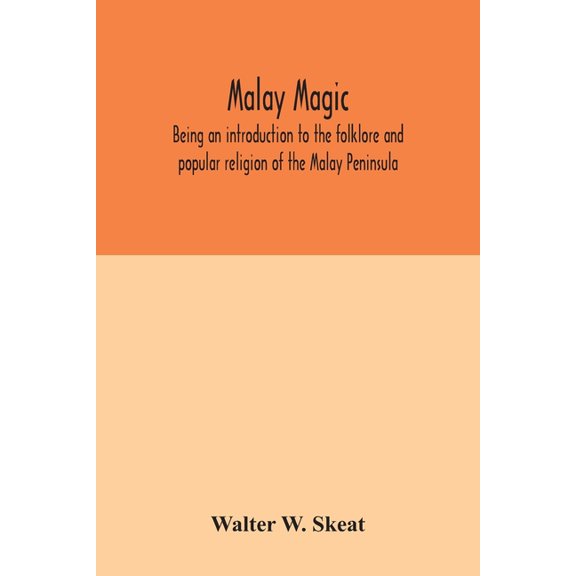 Malay magic: being an introduction to the folklore and popular religion of the Malay Peninsula, (Paperback)