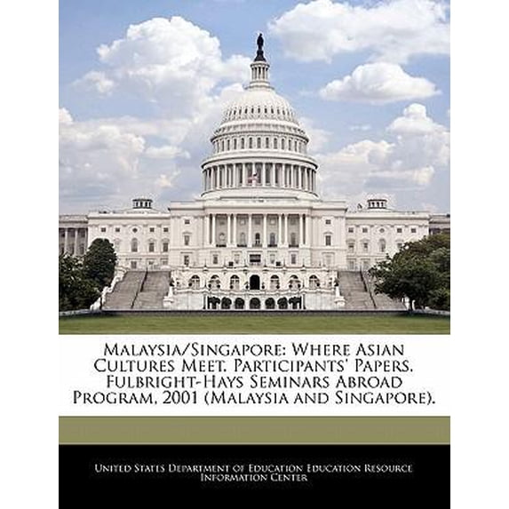 Malaysia/Singapore: Where Asian Cultures Meet. Participants' Papers. Fulbright-Hays Seminars Abroad Program, 2001 (Malaysia and Singapore) Paperback