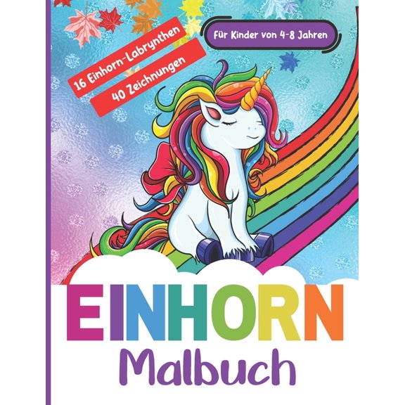 Malbuch Einhorn Fr Kinder von 4-8 Jahren - 16 Einhorn-Labrynthen - 40 Zeichnungen: Viel Spa und Entspannung beim Frben dieser schnen Einhrner. Und das Einhorn braucht Sie, um Dinge zu finden! (Pa