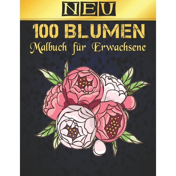 Malbuch für Erwachsene 100 Neu Blumen : 2022 Stressabbauendes Malbuch für Erwachsene mit 100 Blumensträußen, Kränzen, Wirbeln, Mustern, Dekorationen, inspirierenden Blumendesigns, 100 Seiten, 8,5 x 11 (Paperback)