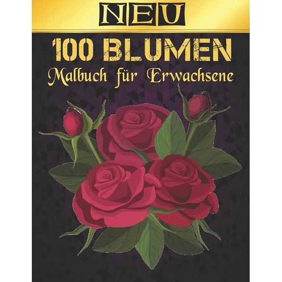 Malbuch fr Erwachsene Blumen Neu : 2022 Stressabbauendes Malbuch fr Erwachsene mit 100 Blumenstruen, Krnzen, Wirbeln, Mustern, Dekorationen, inspirierenden Blumendesigns, 100 Seiten, 8,5 x 11 (Paperback)