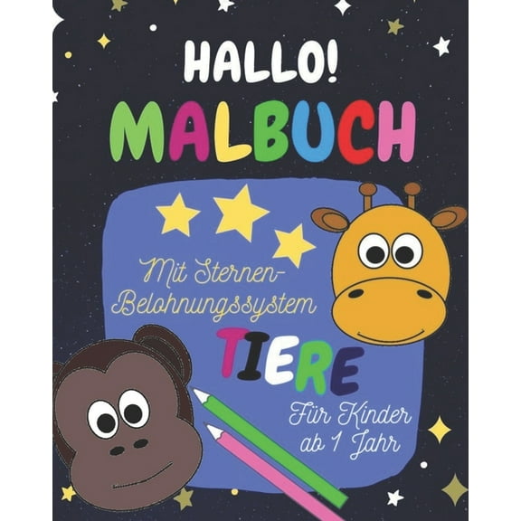 Malbuch fr Kinder ab 1 Jahr : Mit Sternen-Belohnungssystem und Motivationsstzen, Tiermotive, Ausmalen und kritzeln der ersten Bilder und Wrter (Paperback)