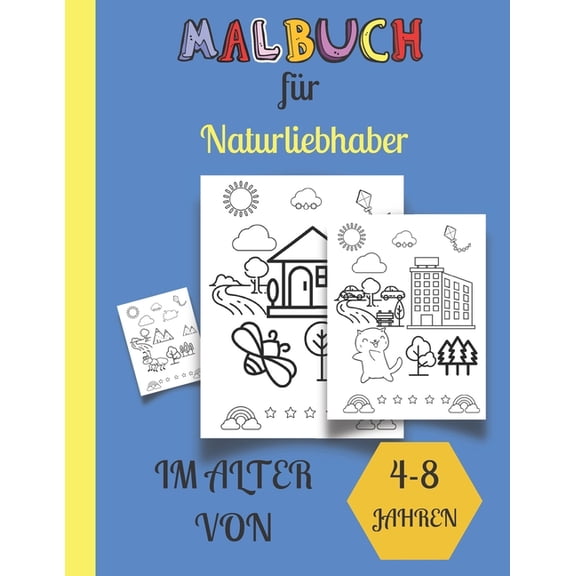 Malbuch fr Naturliebhaber im Alter von 4-8 Jahren: Malbuch fr diejenigen, die die Natur lieben - viele Tiere, Bume, Wolken, Wald, sind in diesem Malbuch enthalten - 8,5 x 11 Zoll - 54 Seiten zum Au