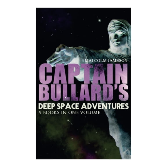 Malcolm Jameson Captain Bullard's Deep Space Adventures - 9 Books in One Volume (Go (Paperback)