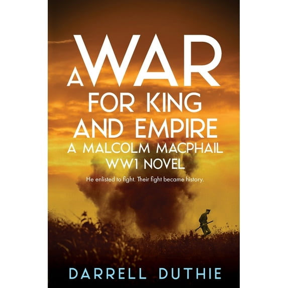 Malcolm MacPhail Ww1 A War for King and Empire: A Malcolm MacPhail WW1 novel, Book 1, (Paperback)